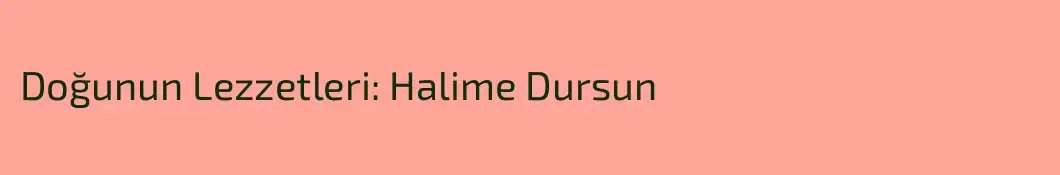 Doğunun Lezzetleri: Halime Dursun